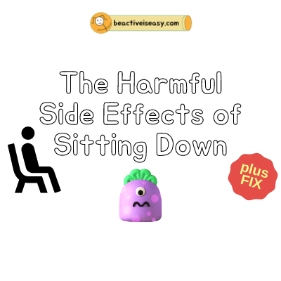 harmful side effects of sitting down plus how to fix