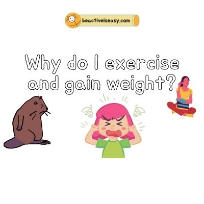 why do I exercise and gain weight