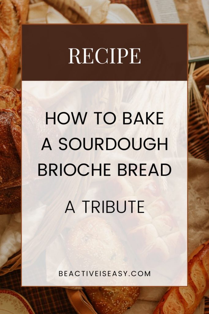 how to bake a brioche bread with sourdough starter - a tribute