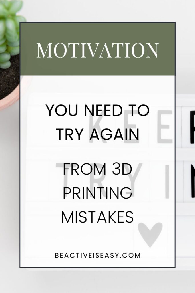 motivation: you need to try again, lesson learned from 3D printing mistakes