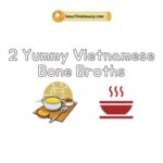 2 yummy vietnamese bone broths featured image
