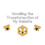 unveiling the transformation of my website