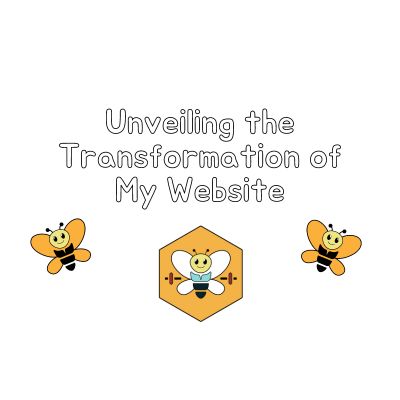 unveiling the transformation of my website